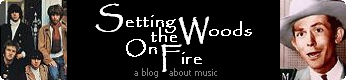 Setting the Woods on Fire is a blog about music: old country, rock, bluegrass, folk, western swing, classic jazz, and some new releases too.